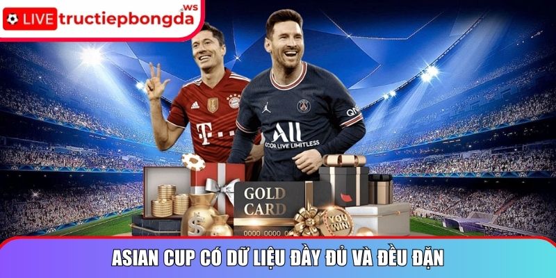 Asian Cup có dữ liệu đầy đủ và đều đặn