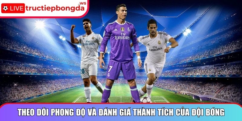 Theo dõi phong độ và đánh giá thành tích của đội bóng