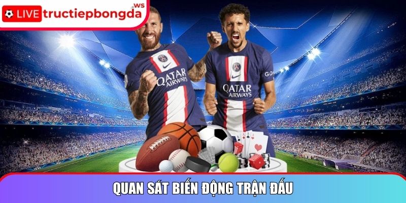 Quan sát biến động trận đấu