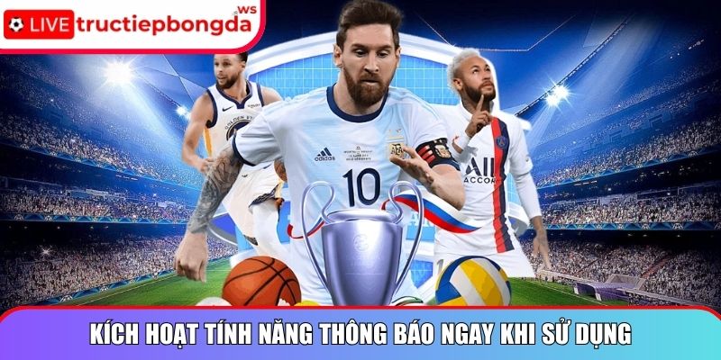 Kích hoạt tính năng thông báo ngay khi sử dụng