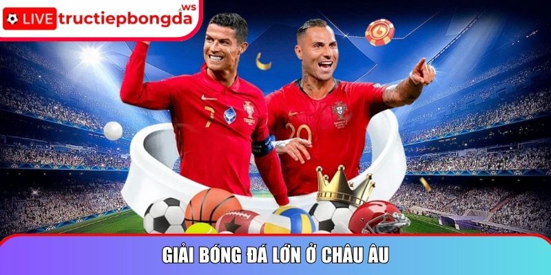 Giải bóng đá lớn ở châu Âu
