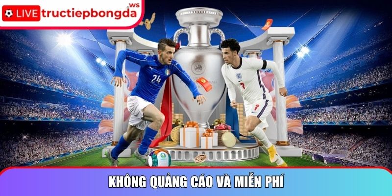 Không quảng cáo và miễn phí