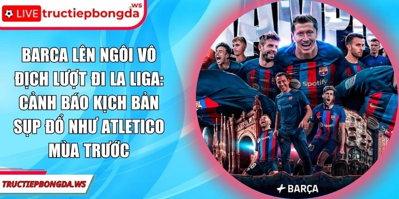 Barca lên ngôi vô địch lượt đi La Liga