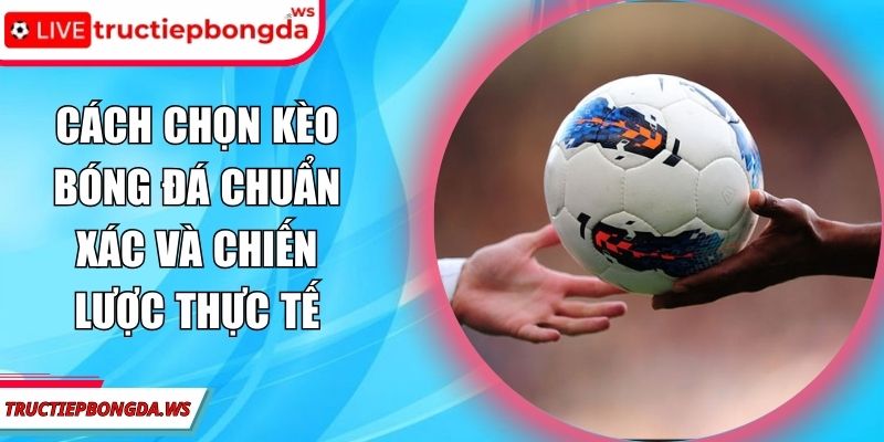Cách chọn kèo bóng đá