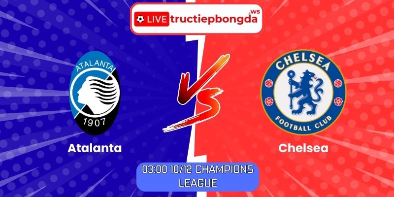 Soi kèo Atalanta vs Chelsea