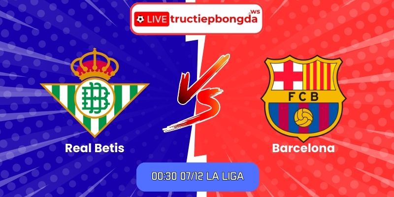 Soi kèo Real Betis vs Barcelona